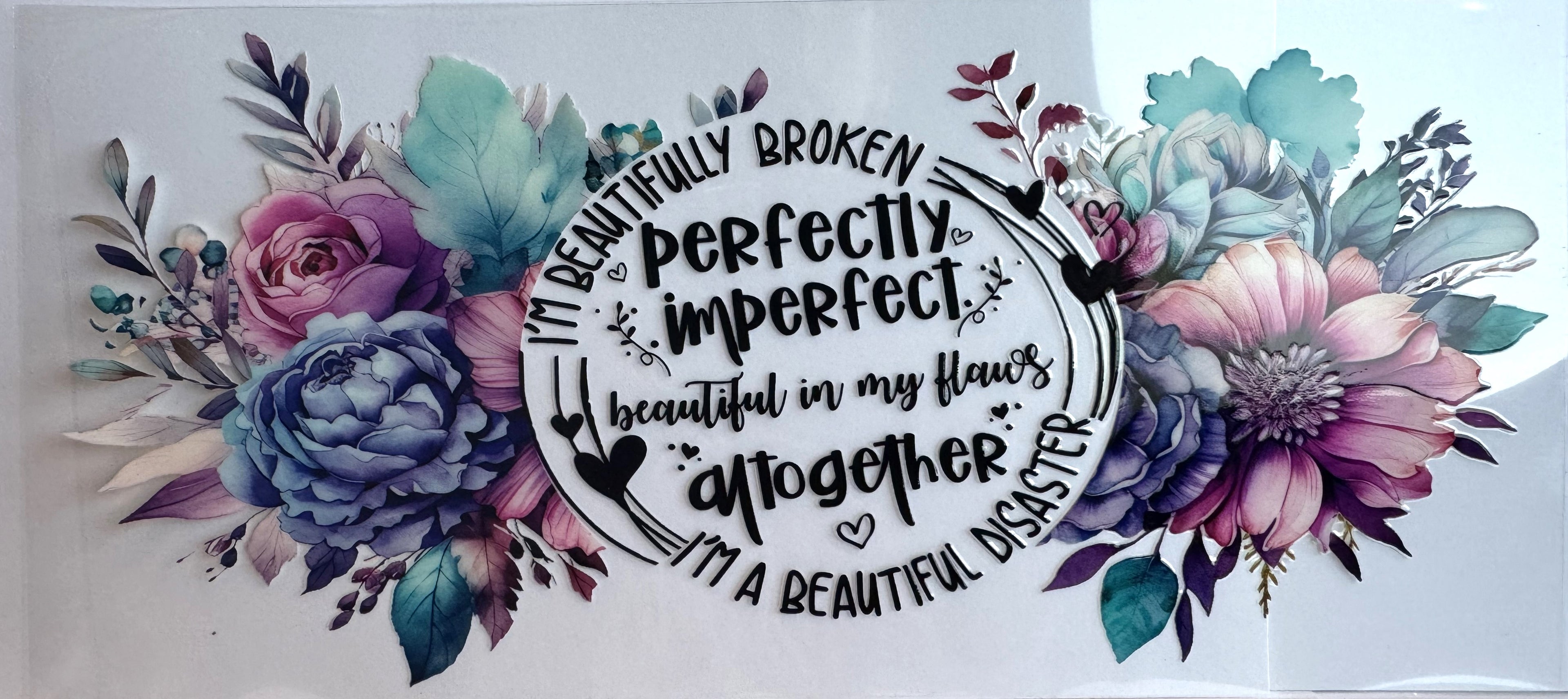 Beautifully broken, perfectly imperfect, beautiful in my flaws, all together a beautiful disaster (31)